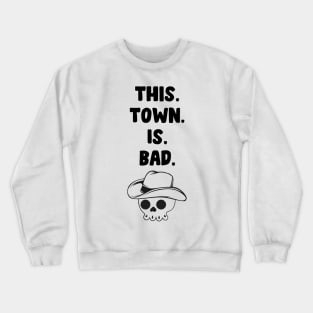 This town is bad Crewneck Sweatshirt